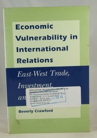 Economic Vulnerability in International Relations: East- West Trade, Investment, and Finance