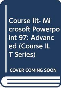 Course ILT: Microsoft PowerPoint 97: Advanced