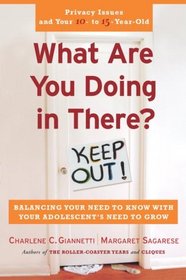 What Are You Doing in There: Balancing Your Need to Know with Your Adolescents Need to Grow