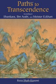 Paths to Transcendence: According to Shankara, Ibn Arabi & Meister Eckhart (Spiritual Masters. East and West)