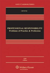 Professional Responsibility: Problems of Practice & Profession, Fifth Edition