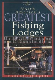 North America's Greatest Fishing Lodges: More Than 250 Prime Destinations in the U.S., Canada  Central Maerica (Willow Creek Guides)