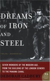 Dreams of Iron and Steel: Seven Wonders of the Modern Age, from the Building of the London Sewers to the Panama Canal (P.S.)