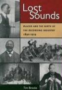 Lost Sounds: Blacks And the Birth of the Recording Industry, 1890-1919 (Music in American Life (Mal))