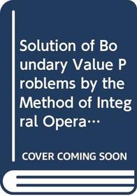 Solution of boundary value problems by the method of integral operators (Research notes in mathematics)