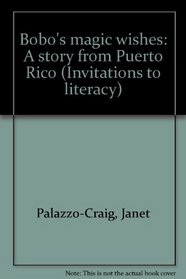 Bobo's magic wishes: A story from Puerto Rico (Invitations to literacy)