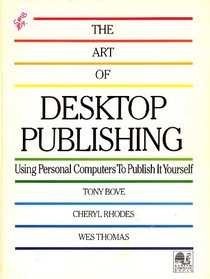 The art of desktop publishing: Using personal computers to publish it yourself