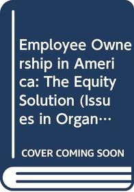 Employee Ownership in America: The Equity Solution (Issues in Organization and Management Series)