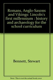 Romans, Anglo-Saxons and Vikings: Lincoln's first millennium : history and archaeology for the school curriculum