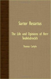 Sartor Resartus - The Life and Opinions of Herr Teufelsdrockh
