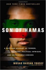 Son of Hamas: A Gripping Account of Terror, Betrayal, Political Intrigue, and Unthinkable Choices