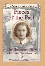 Dear Canada: Pieces of the Past: The Holocaust Diary of Rose Rabinowitz, Winnipeg, Manitoba, 1948
