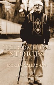 The Complete Stories of Morley Callaghan, Volume Four (Exile Classics series)