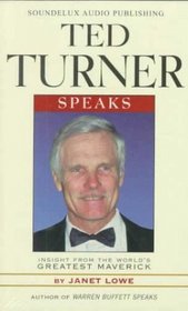 Ted Turner Speaks: Insights from the World's Greatest Maverick