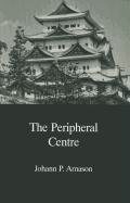 The Peripheral Centre: Essays on Japanese History and Civilization (Japanese Society)
