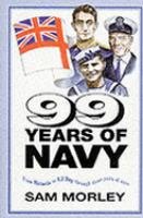 99 Years of Navy: From Victoria to Vj Day Through Three Pairs of Eyes