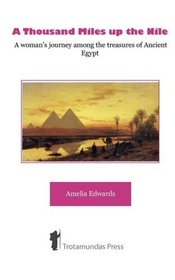 A Thousand Miles up the Nile - A woman's journey among the treasures of Ancient Egypt PART I