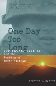 One Day Too Long: Top Secret Site 85 and the Bombing of North Vietnam