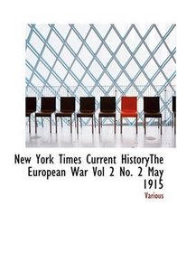 New York Times Current HistoryThe European War Vol 2 No. 2 May 1915 (Large Print Edition)