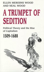 A Trumpet of Sedition: Political Theory and the Rise of Capitalism, 1509-1688