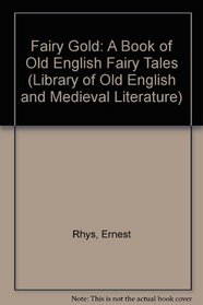 Fairy Gold: A Book of Old English Fairy Tales (Library of Old English and Medieval Literature)
