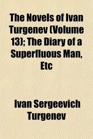 The Novels of Ivan Turgenev (Volume 13); The Diary of a Superfluous Man, Etc