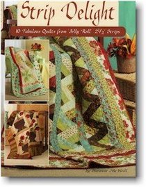 Strip Delight - 10 Fabulous Quilts from 'Jelly Roll' 2 1/2