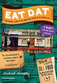 Eat Dat New Orleans: A Guide to the Unique Food Culture of the Crescent City (Up-Dat'd Edition)