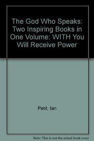 The God Who Speaks: Two Inspiring Books in One Volume: WITH You Will Receive Power