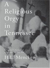 A Religious Orgy in Tennessee: A Reporter's Account of the Scopes Monkey Trial