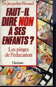 Faut-il dire non a ses enfants: Les pieges de l'education (French Edition)