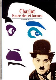 Charlot : Entre rire et larmes (Charlie Chaplin: The Art of Comedy) (French Edition)