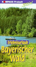 Erlebnisurlaub Bayerischer Wald. Kompass Freizeit Spezial.