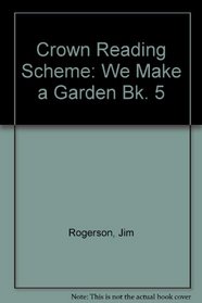 Crown Reading Scheme: We Make a Garden Bk. 5