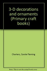 3-D decorations and ornaments (Primary craft books)