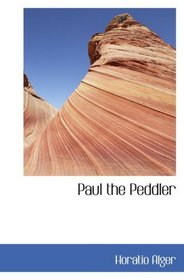 Paul the Peddler: the Fortunes of a Young Street Merchant