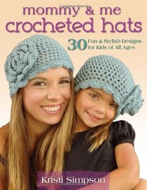 Mommy & Me Crocheted Hats: 30 Fun & Stylish Designs for Kids of All Ages