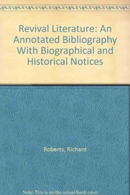 Revival Literature: An Annotated Bibliography With Biographical and Historical Notices