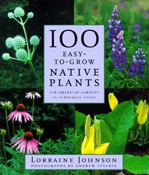 100 Easy-to-Grow Native Plants: For American Gardens in Temperate Zones