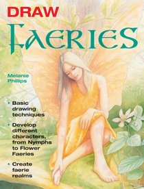 Draw Faeries: Basic Drawing Techniques*Develop Different Characters, from Nymphs to Flower Faeries*Create Faerie Realms