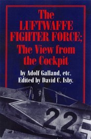 The Luftwaffe Fighter Force: The View from the Cockpit