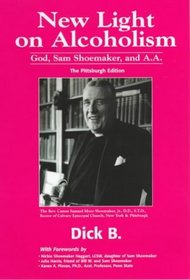 New Light on Alcoholism: God, Sam Shoemaker, and A.A. (2d ed.)