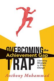 Overcoming the Achievement Gap Trap: Liberating Mindsets to Effect Change