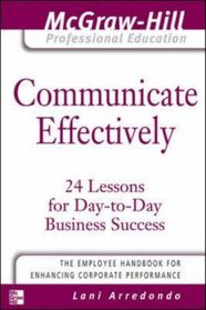 Communicate Effectively (McGraw-Hill Professional Education Series)