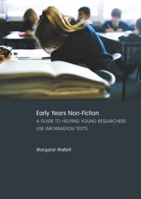 Early Years Non-Fiction: A Guide to Helping Young Researchers Use and Enjoy Information Texts