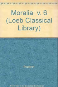 Moralia: v. 6 (Loeb Classical Library)