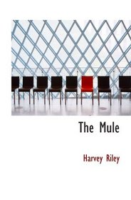 The Mule: A Treatise on the Breeding; Training; and Uses to