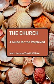 Church: A Guide for the Perplexed (Guides for the Perplexed)