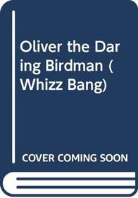 Oliver the Daring Birdman (Whizz Bang)
