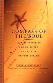 Compass Of The Soul: 52 Ways Intuition Can Guide You To The Life Of Your Dreams